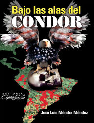 Title: Bajo las alas del Cóndor, Author: José Luis Méndez Méndez