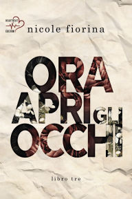 Title: Ora apri gli occhi, Author: Nicole Fiorina