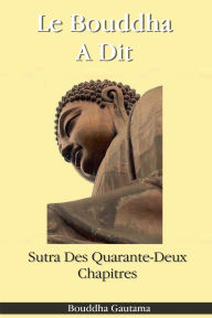 Title: Le Bouddha A Dit: Sutra Des Quarante-Deux Chapitres, Author: Bouddha Gautama