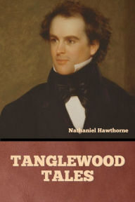 Title: Tanglewood Tales, Author: Nathaniel Hawthorne