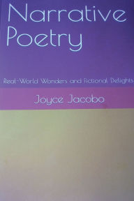 Title: Narrative Poetry: Real-World Wonders and Fictional Delights, Author: Joyce Jacobo