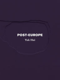 Title: Post-Europe, Author: Yuk Hui