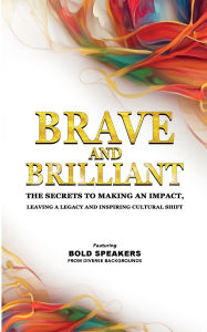 Title: Brave and Brilliant: The Secrets to Making an Impact, Leaving a Legacy and Inspiring Cultural Shift, Author: Izdihar Jamil